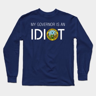 MY GOVERNOR IS AN IDIOT IDAHO Long Sleeve T-Shirt